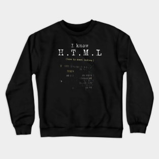 I KNOW HTML (HOW TO MEET LADIES) FUNNY PROGRAMMERS QUOTES GREAT GEEK GIFTS Crewneck Sweatshirt